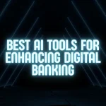 Best Ai Tools for Enhancing Digital Banking