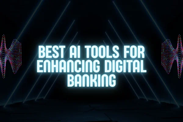 Best Ai Tools for Enhancing Digital Banking