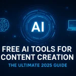 Free AI Tools for Content Creation: The Ultimate 2025 Guide Free AI Tools for Content Creation